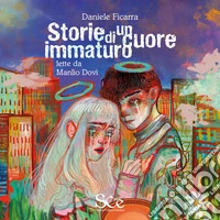 Storie di un cuore immaturo letto da Manlio Dovì libro
