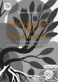 Pratiche dialogiche tra le betulle e gli ulivi. Ediz. illustrata. Vol. 2: La svolta dialogica: pratiche, esperienze e strumenti libro