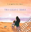 Tra cielo e terra. Nuova ediz. libro