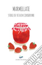 Marmellate. Storie di vita da conservare 2023 libro