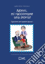 Nonni, mi raccontate una storia? libro