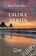 L'altra verità. Storia giudiziaria di un processo all'amore. Nuova ediz. libro