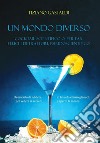 Un mondo diverso. Cocktail scientifico o, per far felici i detrattori, pseudoscientifico libro