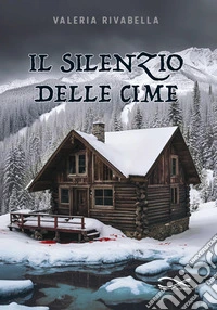 Il silenzio delle cime. Nuova ediz. libro