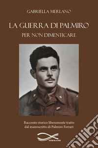 La guerra di Palmiro. Per non dimenticare. Nuova ediz. libro
