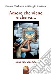 Amore che viene e che va... Dalle Alpi alla Sila libro