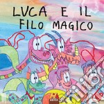 Luca e il filo magico. Ediz. per la scuola