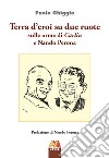 Terra d'eroi su due ruote. Sulle orme di Carlin e Nando Perona libro di Ghiggio Paolo