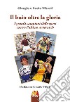 Il buio oltre la gloria. I grandi campioni dello sport contro l'ultimo avversario. Ediz. illustrata libro