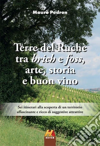 Terre del Ruchè. Tra brich e foss, arte, storia e buon vino libro