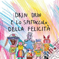 Drin Drin e lo spettacolo della felicità libro