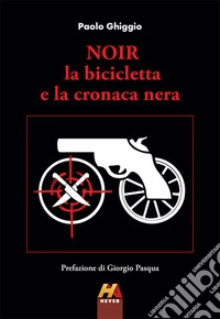 Noir. La bicicletta e la cronaca nera libro