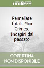 Pennellate fatali. Mini Crimes. Indagini dal passato libro