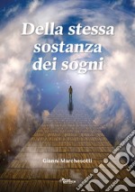 Della stessa sostanza dei sogni libro