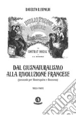 Dal Giusnaturalismo alla Rivoluzione francese. Passando per Montesquieu e Rousseau. Vol. 3 libro