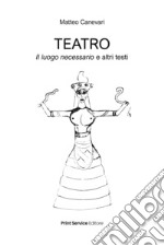 Teatro. Il luogo necessario e altri testi libro