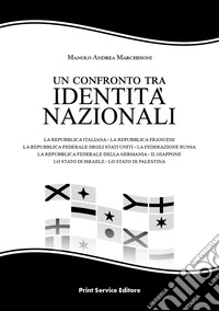 Un confronto tra identità nazionali. La Repubblica Italiana - la Repubblica Francese - la Repubblica Federale degli Stati Uniti - la Federazione Russa - la Repubblica Federale della Germania - il Giappone - lo Stato di Israele - lo Stato di Palestin libro