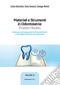 Materiali e strumenti in odontoiatria. Prodotti metallici. Ediz. per la scuola. Vol. 6 libro