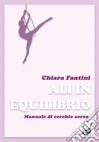 Ali in equilibrio. Manuale di cerchio aereo