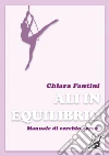 Ali in equilibrio. Manuale di cerchio aereo libro