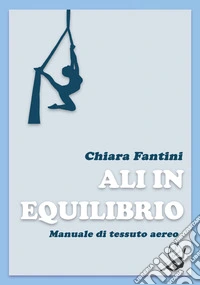 Ali in equilibrio. Manuale di tessuto aereo