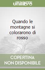 Quando le montagne si colorarono di rosso libro