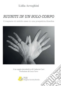 Riuniti in un solo corpo. Il trapianto di midollo osseo in una prospettiva filosofica libro