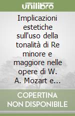 Implicazioni estetiche sull'uso della tonalità di Re minore e maggiore nelle opere di W. A. Mozart e F. Mendelssohn-Bartholdy