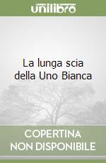 La lunga scia della Uno Bianca