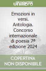Emozioni in versi. Antologia. Concorso internazionale di poesia 7ª edizione 2024 libro