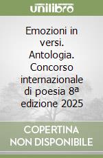 Emozioni in versi. Antologia. Concorso internazionale di poesia 8ª edizione 2025 libro