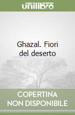 Ghazal. Fiori del deserto libro