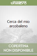 Cerca del mio arcobaleno
