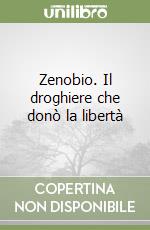 Zenobio. Il droghiere che donò la libertà libro