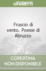 Fruscio di vento. Poesie di Abruzzo libro