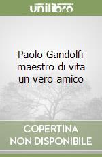 Paolo Gandolfi maestro di vita un vero amico libro