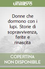 Donne che dormono con i lupi. Storie di sopravvivenza, ferite e rinascita libro
