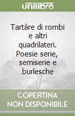 Tartàre di rombi e altri quadrilateri. Poesie serie, semiserie e burlesche libro