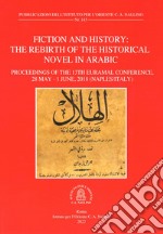 Fiction and history. The rebirth of the historical novel in arabic. Proceeding of the 13th EURAMAL Conference (28 May-1 June 2018 Naples, Italy). Ediz. multilingue libro