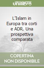 L'Islam in Europa tra corti e ADR. Una prospettiva comparata libro