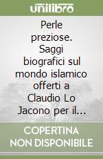 Perle preziose. Saggi biografici sul mondo islamico offerti a Claudio Lo Jacono per il suo ottantesimo compleanno libro