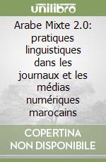 Arabe Mixte 2.0: pratiques linguistiques dans les journaux et les médias numériques marocains libro