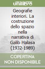 Geografie interiori. La costruzione dello spazio nella narrativa di Galib Halasa (1932-1989) libro