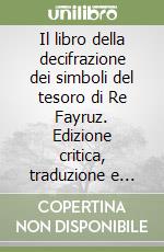 Il libro della decifrazione dei simboli del tesoro di Re Fayruz. Edizione critica, traduzione e analisi del Ms. Oxford Bodleian Library Huntington 288 libro