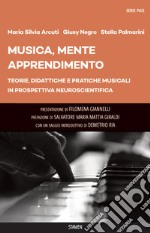 Musica, mente, apprendimento. Teorie, didattiche e pratiche musicali in prospettiva neuroscientifica