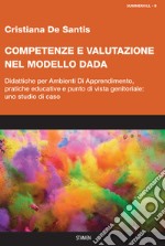 Competenze e valutazione nel modello DADA. Didattiche per Ambienti Di Apprendimento, pratiche educative e punto di vista genitoriale: uno studio di caso libro