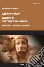 Meletetéon. Lezioni di letteratura greca. Età arcaica. Da Omero a Pindaro libro