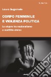 Corpo femminile e violenza politica. Lo stupro tra nazionalismo e conflitto etnico libro di Sugamele Laura