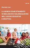 La musica come strumento di inclusione e valorizzazione nell'azione educativa e didattica libro di Leo Carmen