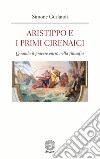 Aristippo e i primi cirenaici. Quando il piacere entrò nella filosofia libro di Guslandi Simone